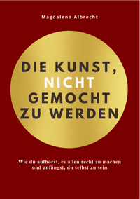 DIE KUNST, NICHT GEMOCHT ZU WERDEN